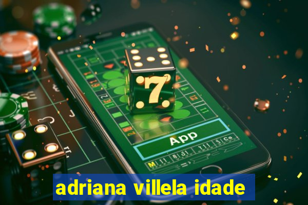 adriana villela idade